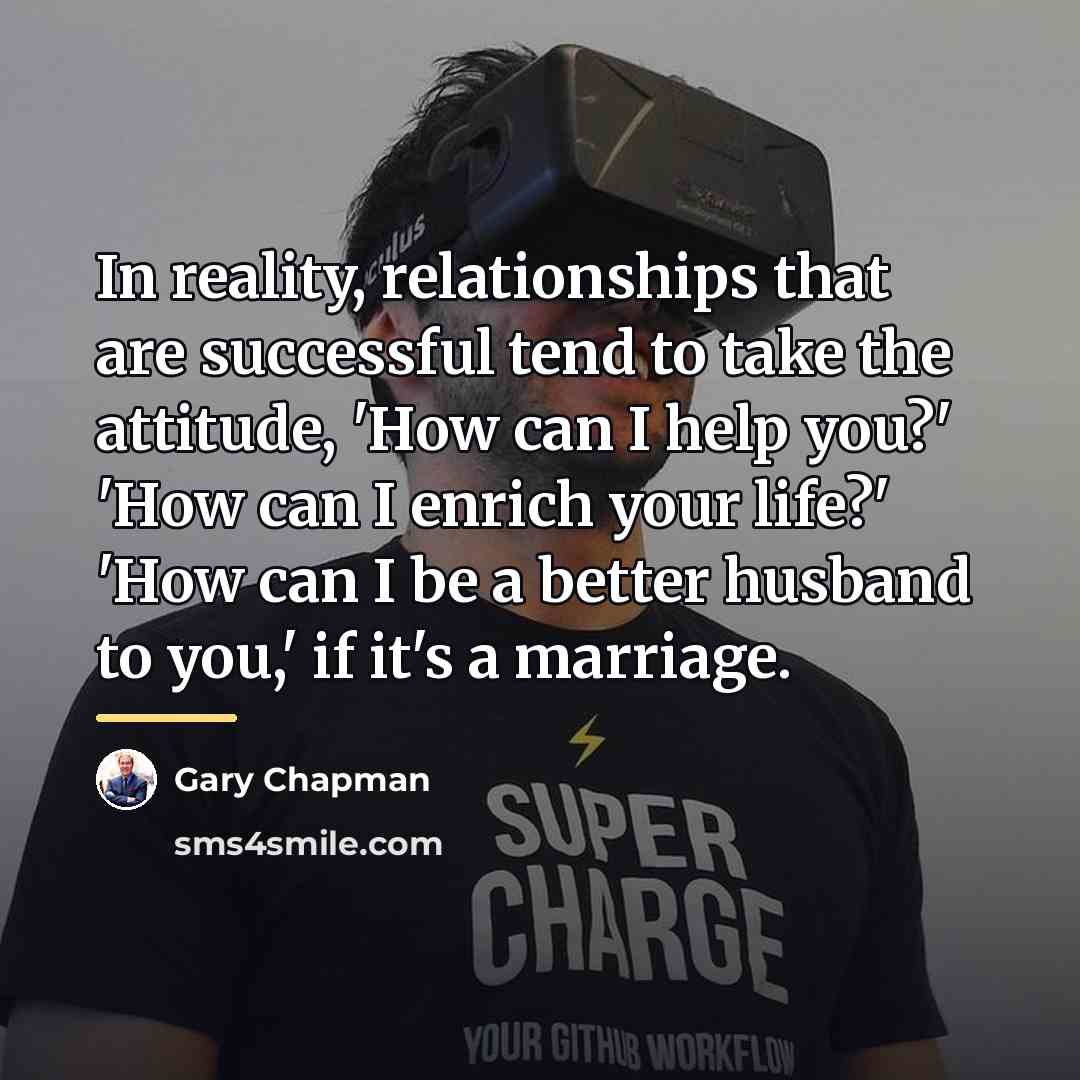 “In reality, relationships that are successful tend to take the…” quote by Gary Chapman