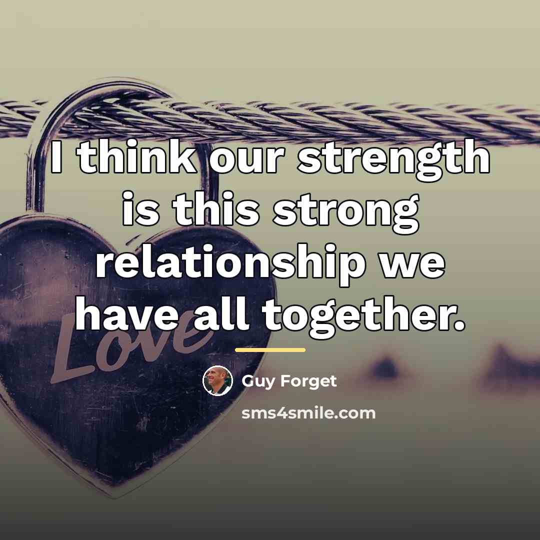 “I think our strength is this strong relationship we have…” quote by Guy Forget
