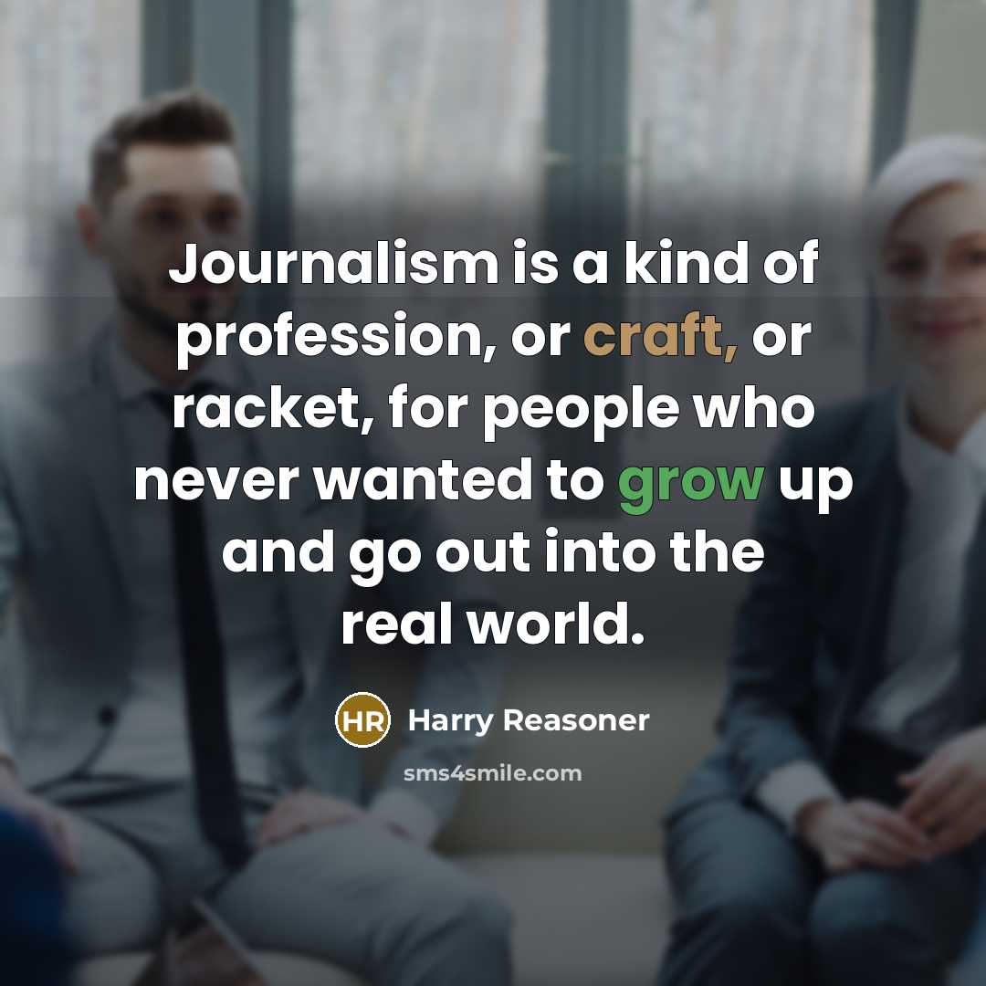 “Journalism is a kind of profession, or craft, or racket,…” quote by Harry Reasoner