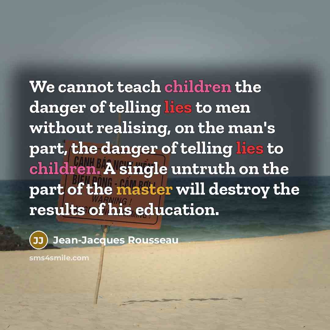 “We cannot teach children the danger of telling lies to…” quote by Jean-Jacques Rousseau