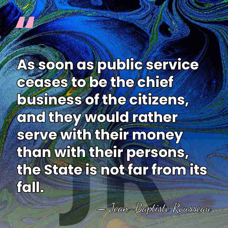 As soon as public service ceases to be the chief business of&hellip; - Jean-Baptiste Rousseau