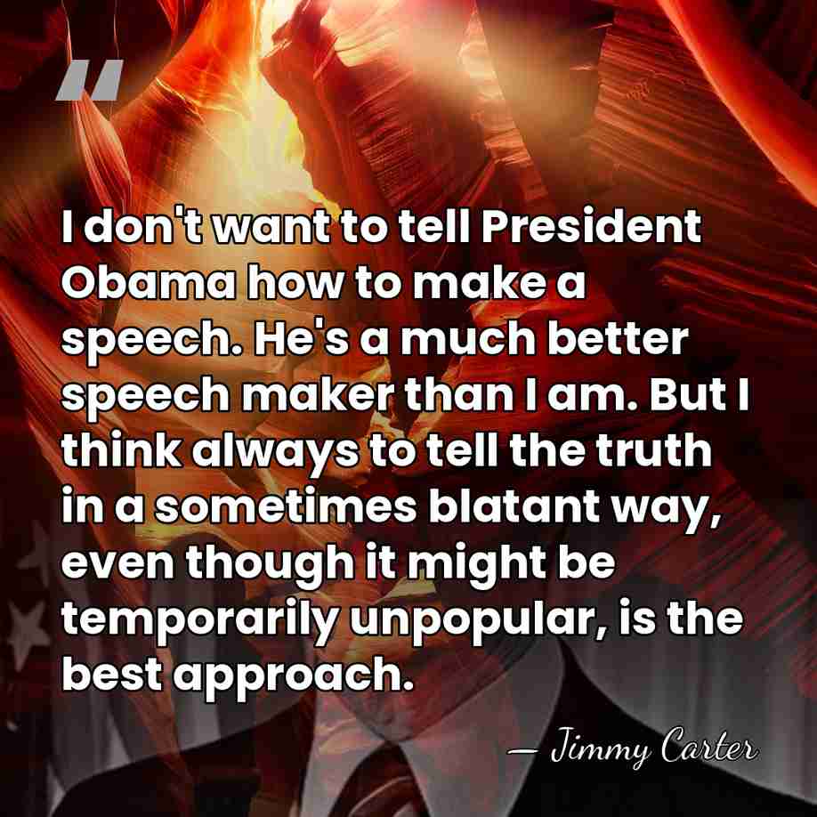 I don't want to tell President Obama how to make a speech.&hellip; - Jimmy Carter