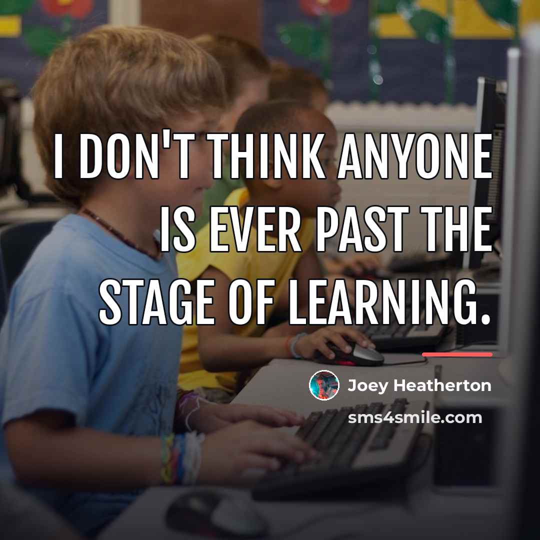 “I don't think anyone is ever past the stage of…” quote by Joey Heatherton