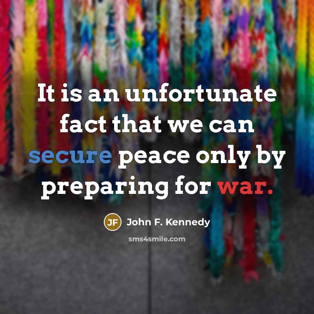 “It is an unfortunate fact that we can secure peace…” quote by John F. Kennedy