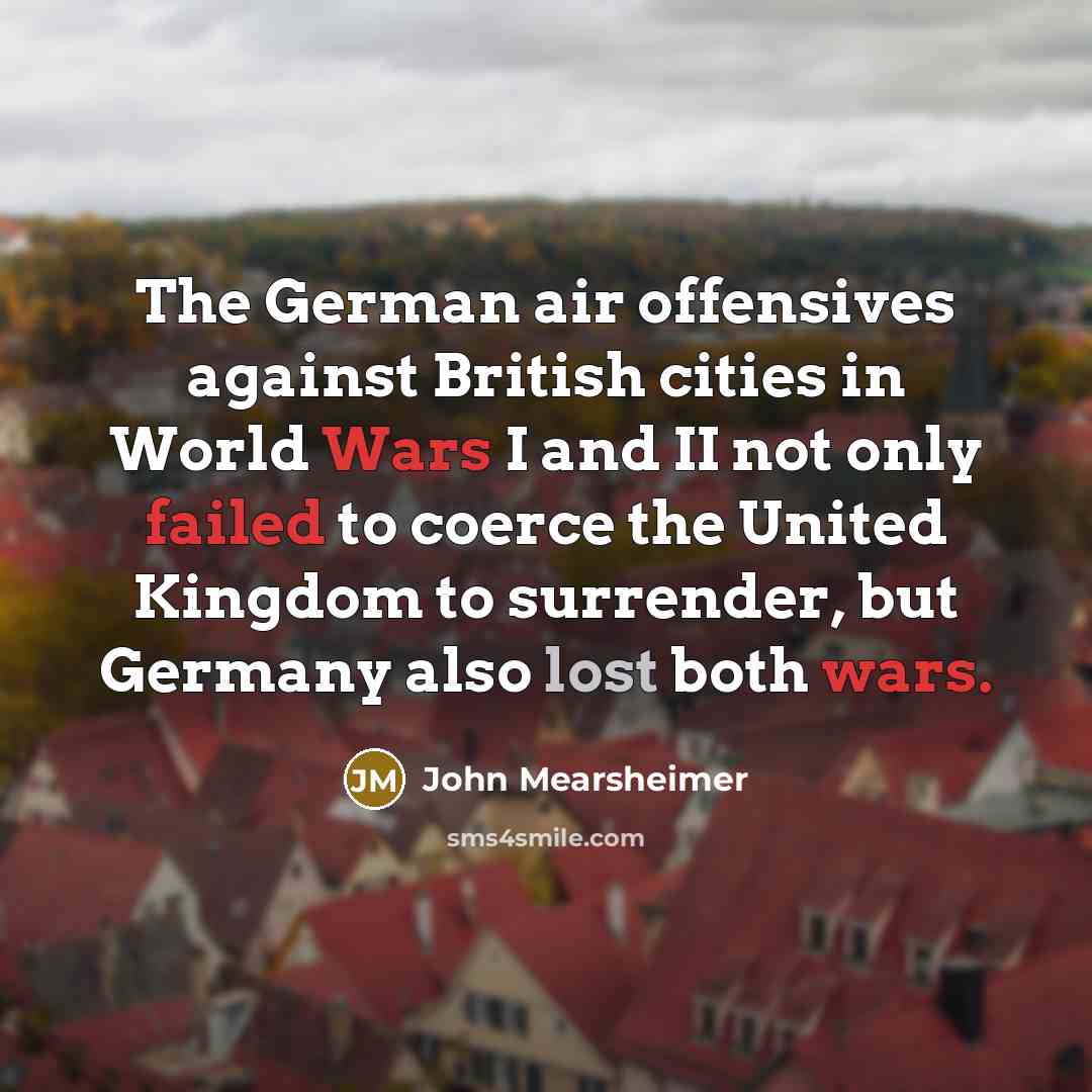 “The German air offensives against British cities in World Wars…” quote by John Mearsheimer