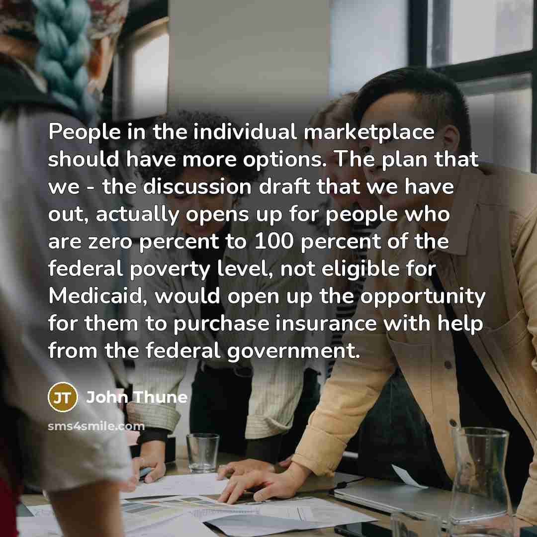 “People in the individual marketplace should have more options. The…” quote by John Thune