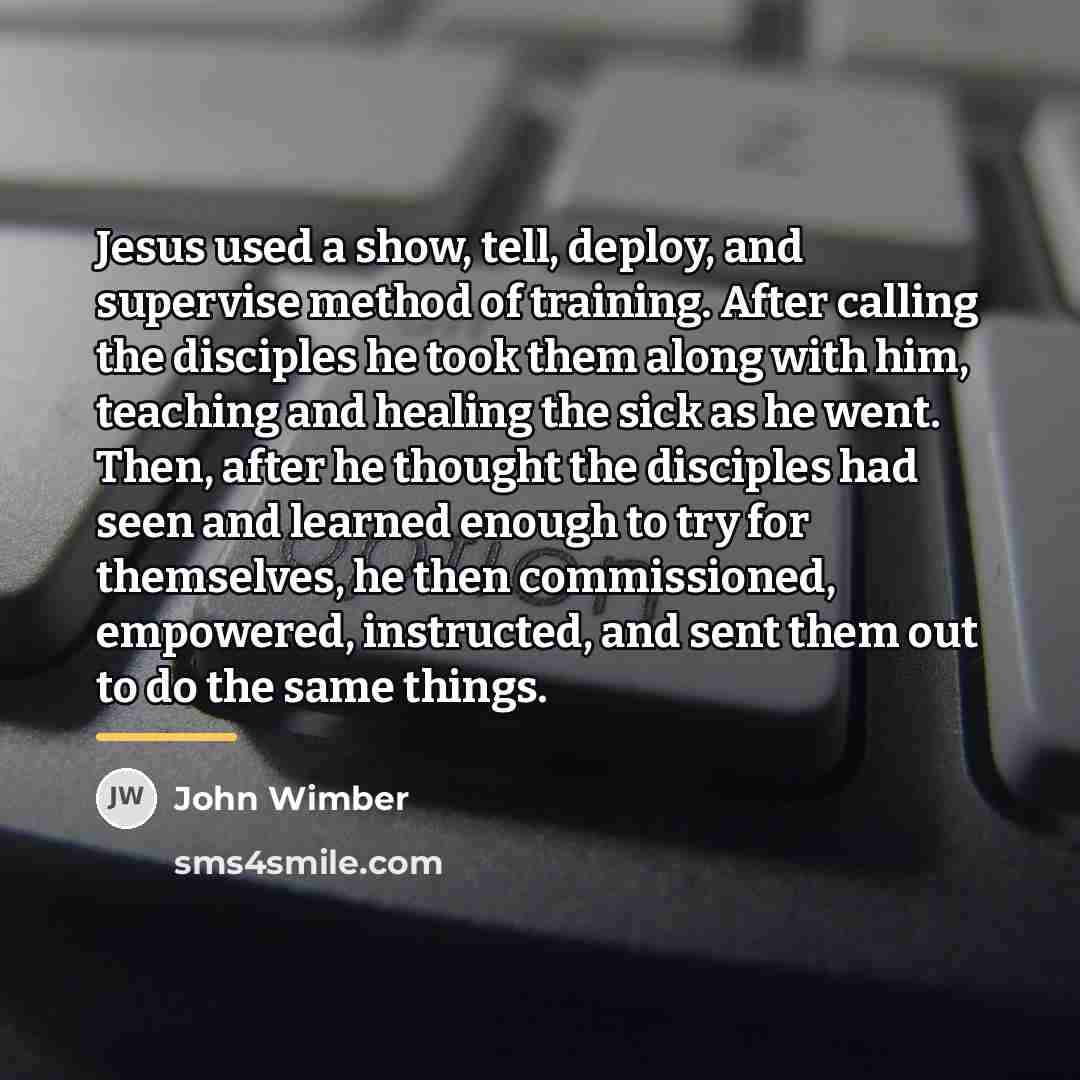 “Jesus used a show, tell, deploy, and supervise method of…” quote by John Wimber