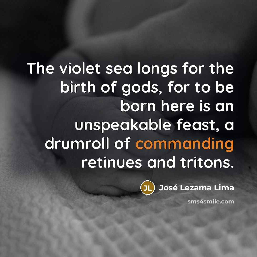 “The violet sea longs for the birth of gods, for…” quote by Jose Lezama Lima