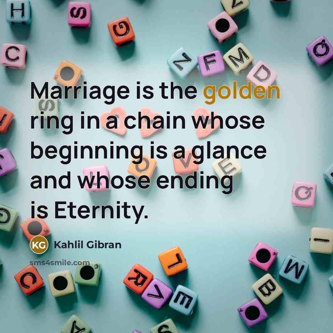 “Marriage is the golden ring in a chain whose beginning…” quote by Kahlil Gibran