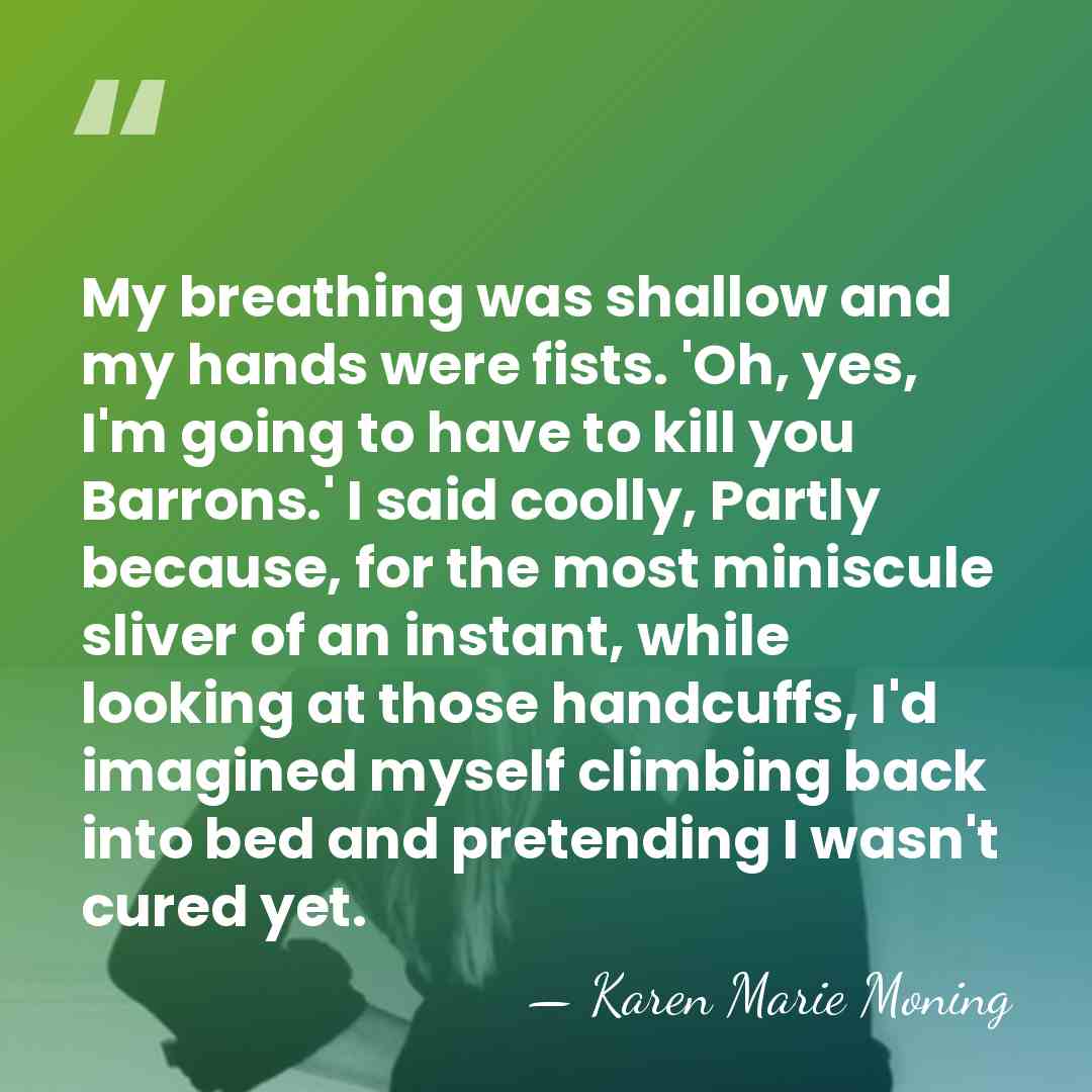 My breathing was shallow and my hands were fists. 'Oh, yes, I'm&hellip; - Karen Marie Moning