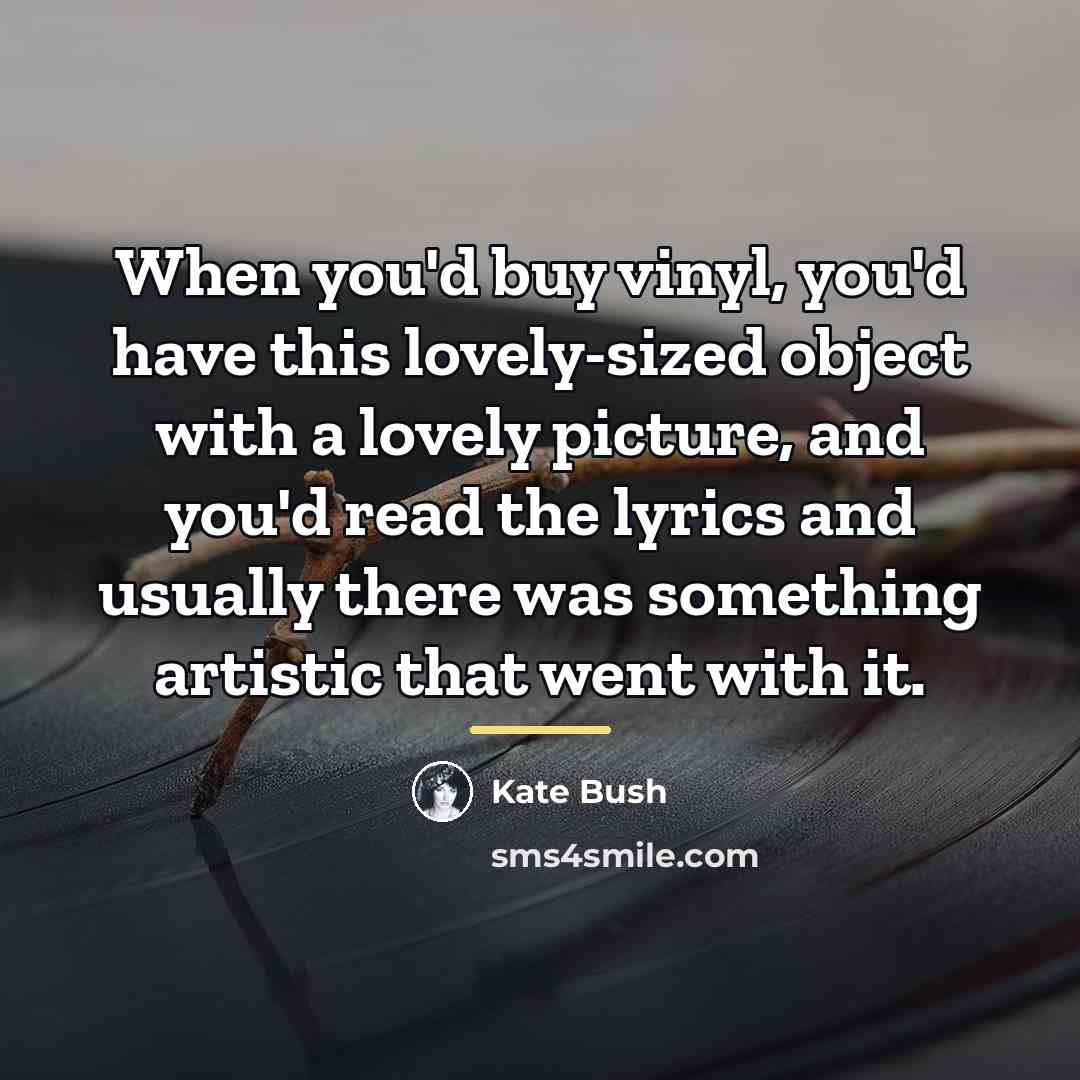 “When you'd buy vinyl, you'd have this lovely-sized object with…” quote by Kate Bush