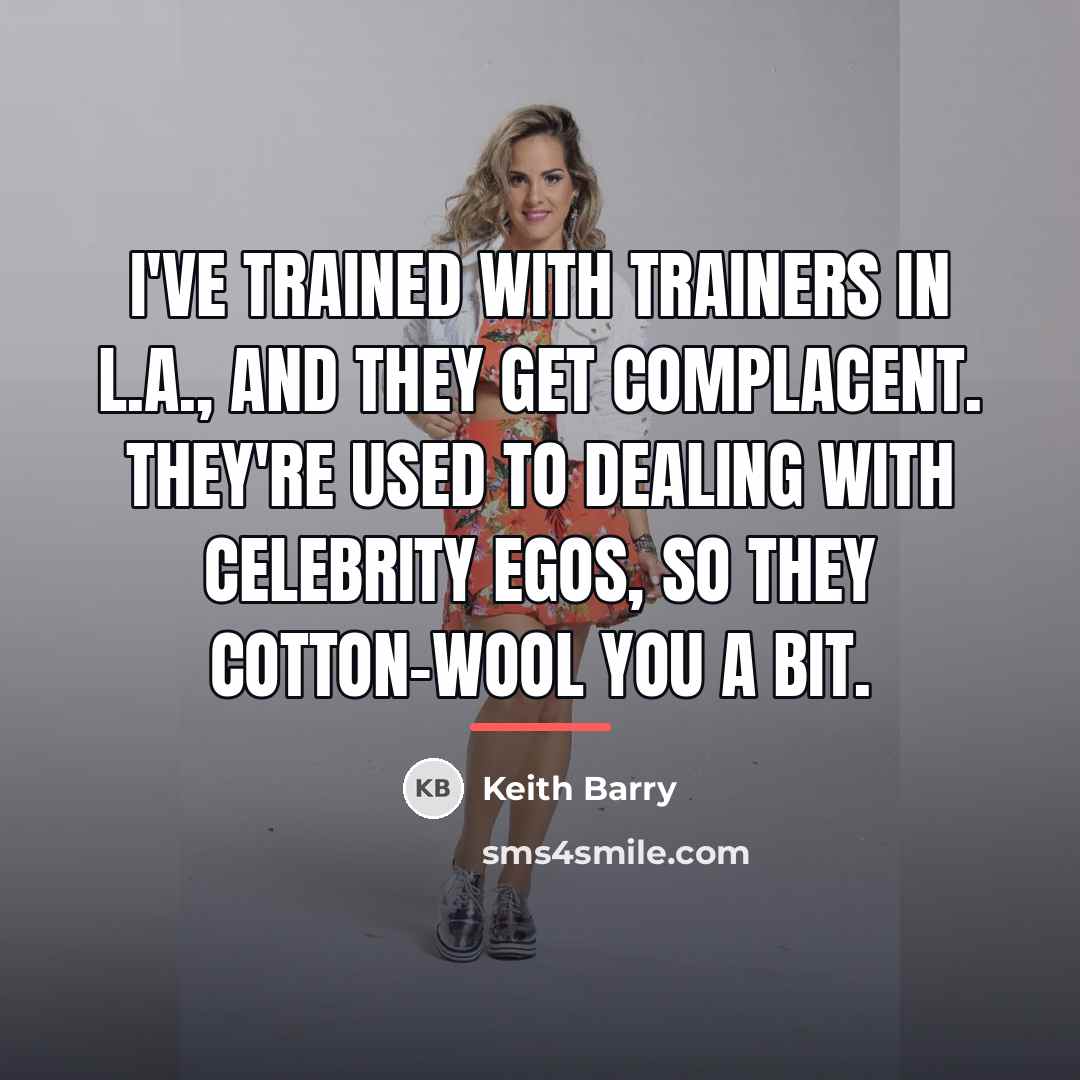 “I've trained with trainers in L.A., and they get complacent.…” quote by Keith Barry