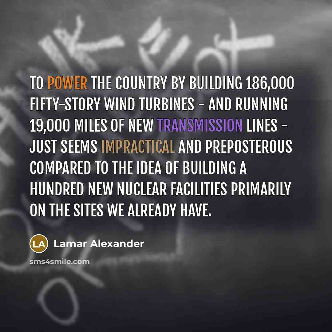 “To power the country by building 186,000 fifty-story wind turbines…” quote by Lamar Alexander