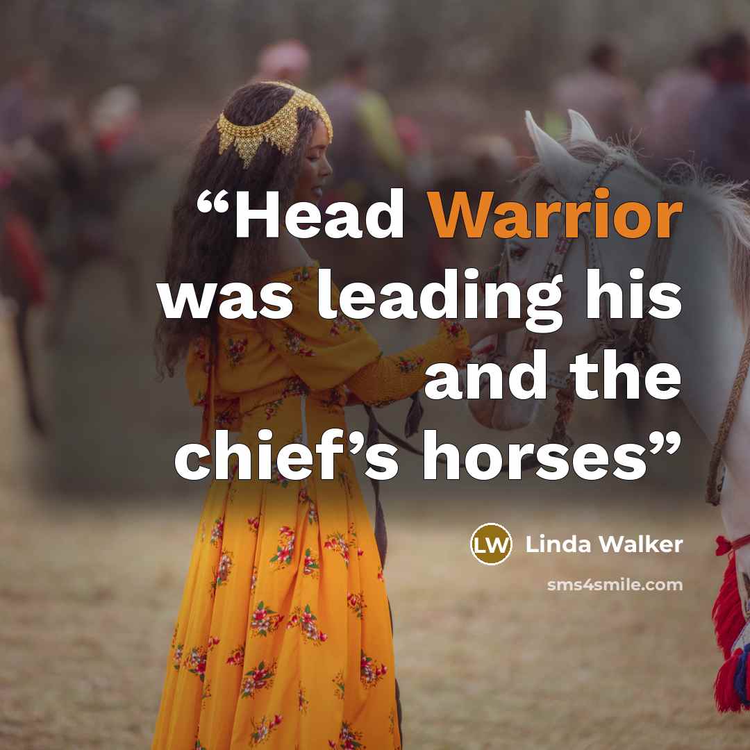 “Head Warrior was leading his and the chief’s horses” quote by Linda Walker
