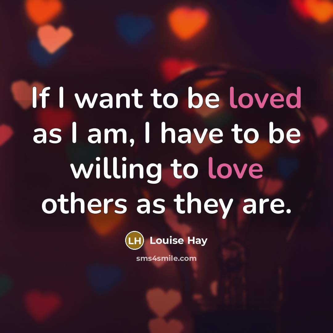 “If I want to be loved as I am, I…” quote by Louise Hay