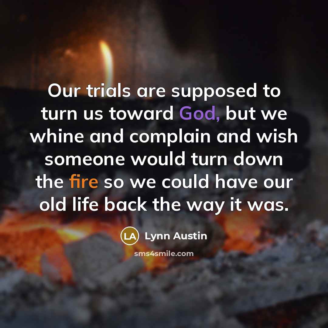 “Our trials are supposed to turn us toward God, but…” quote by Lynn Austin
