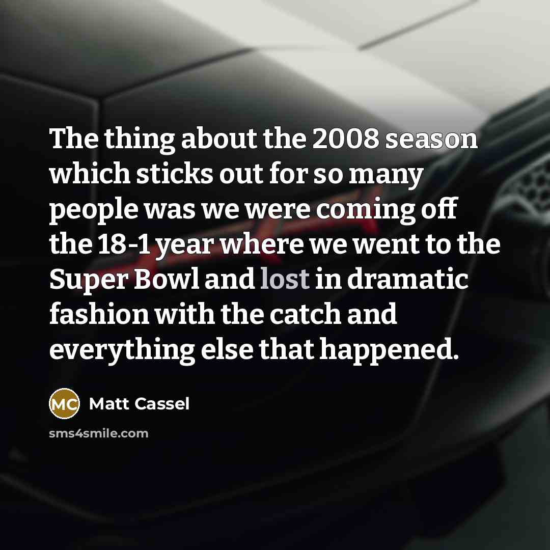 “The thing about the 2008 season which sticks out for…” quote by Matt Cassel