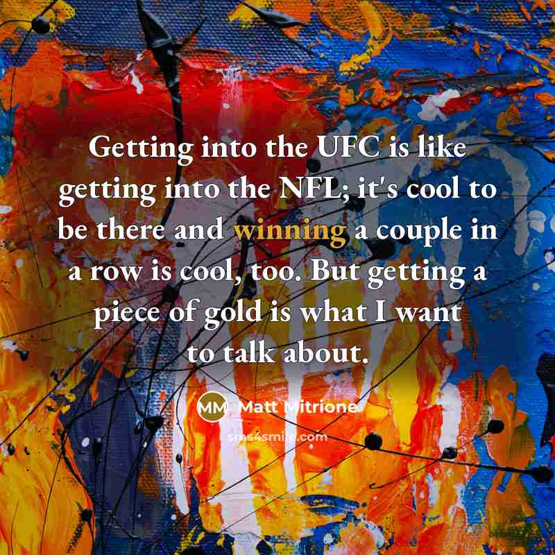 “Getting into the UFC is like getting into the NFL;…” quote by Matt Mitrione