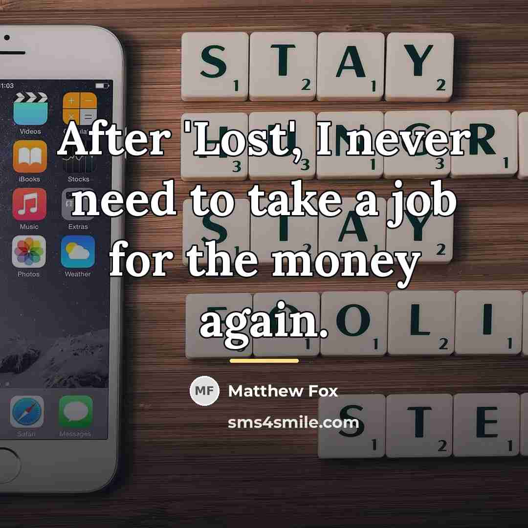 “After 'Lost', I never need to take a job for…” quote by Matthew Fox