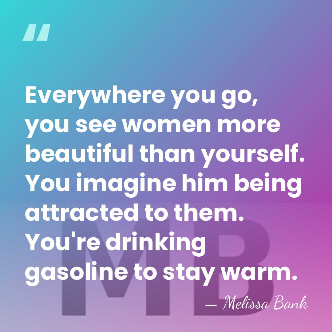 Everywhere you go, you see women more beautiful than yourself. You imagine&hellip; - Melissa Bank