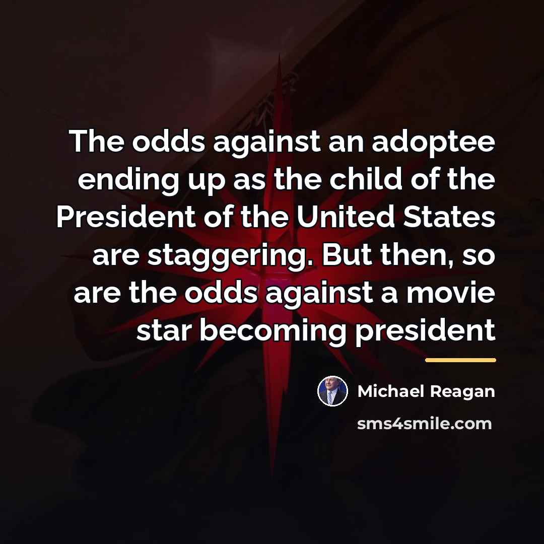 “The odds against an adoptee ending up as the child…” quote by Michael Reagan