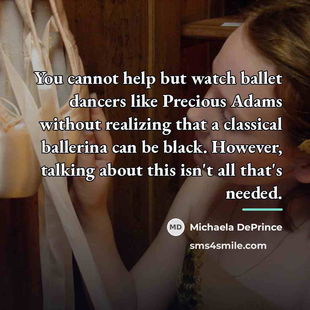“You cannot help but watch ballet dancers like Precious Adams…” quote by Michaela DePrince