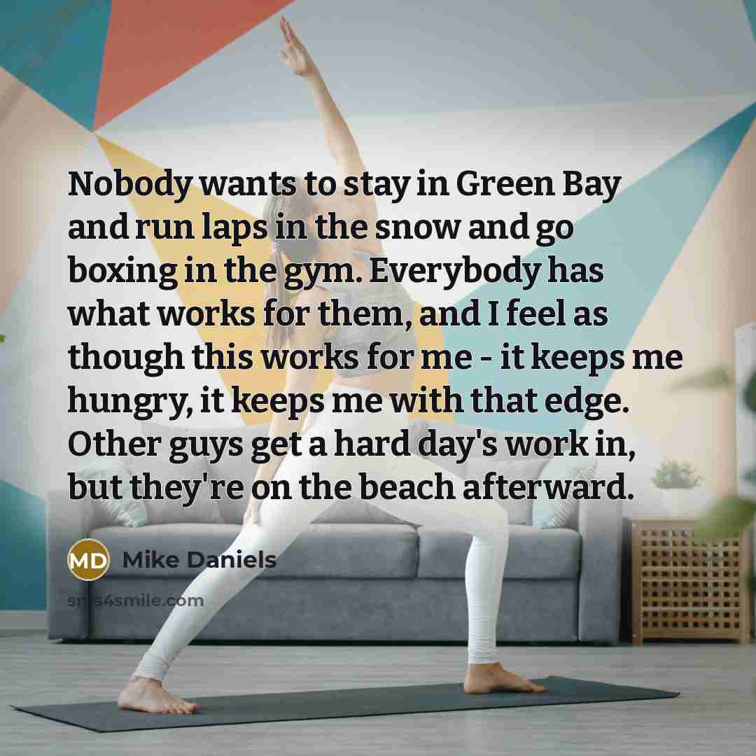 “Nobody wants to stay in Green Bay and run laps…” quote by Mike Daniels