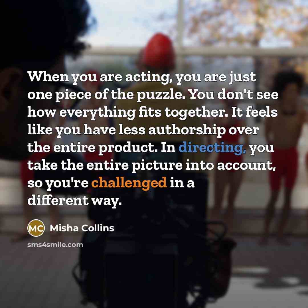 “When you are acting, you are just one piece of…” quote by Misha Collins