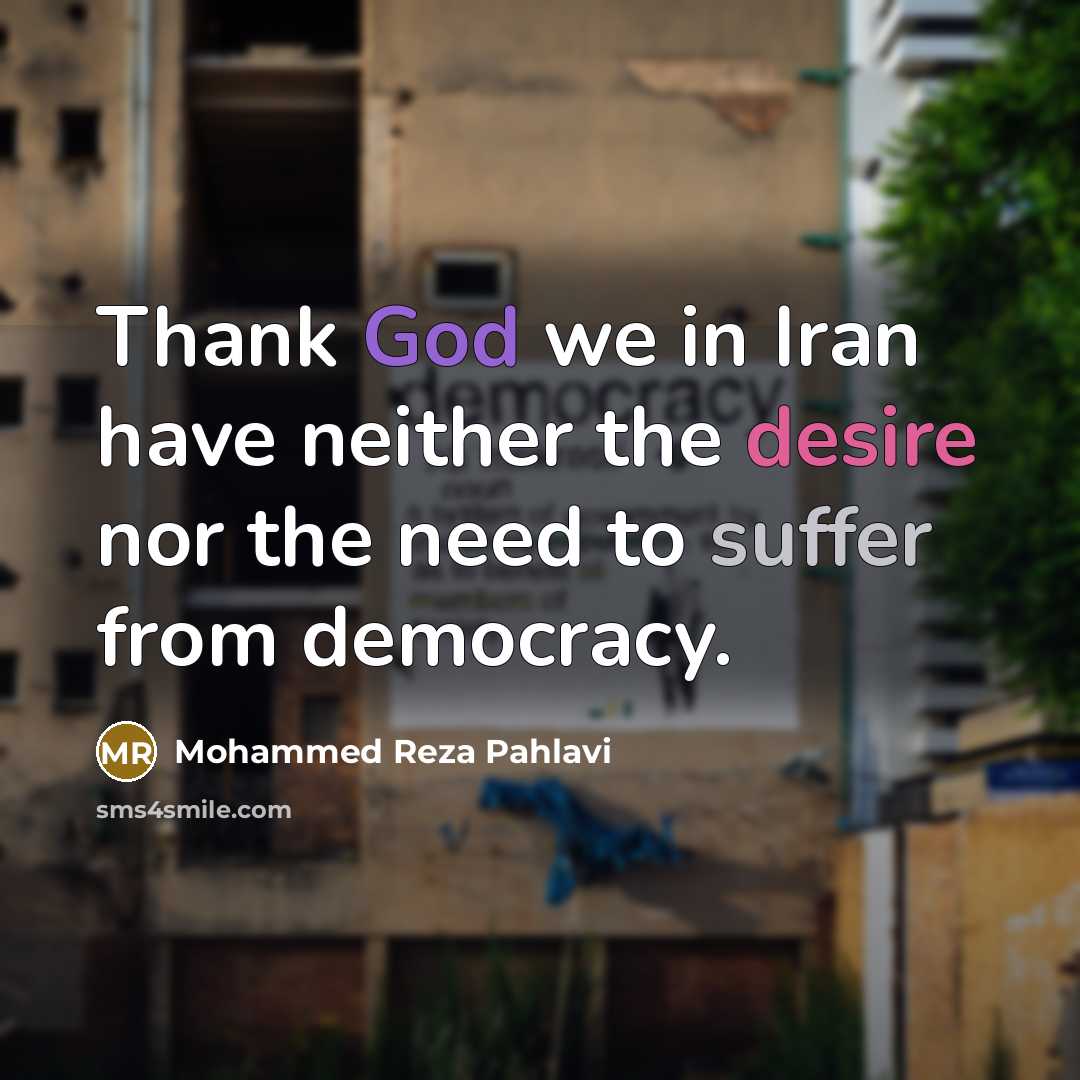 “Thank God we in Iran have neither the desire nor…” quote by Mohammed Reza Pahlavi