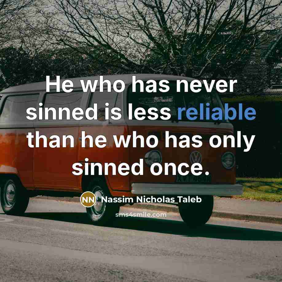 “He who has never sinned is less reliable than he…” quote by Nassim Nicholas Taleb