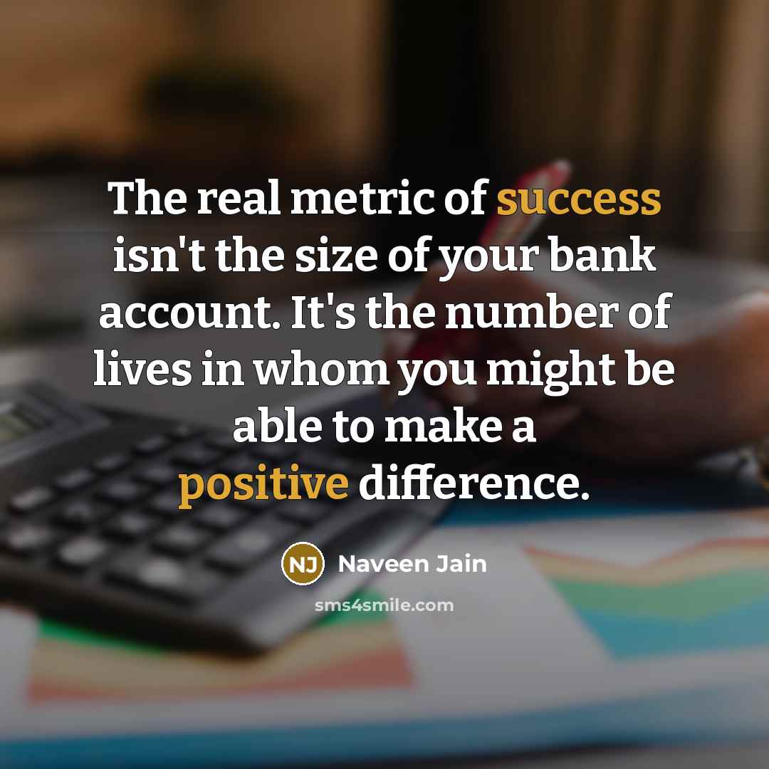 “The real metric of success isn't the size of your…” quote by Naveen Jain