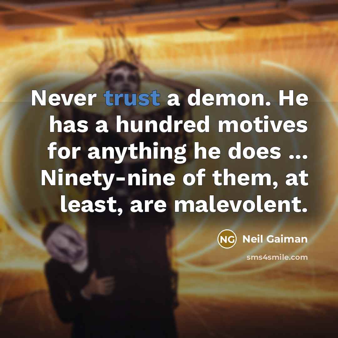 “Never trust a demon. He has a hundred motives for…” quote by Neil Gaiman