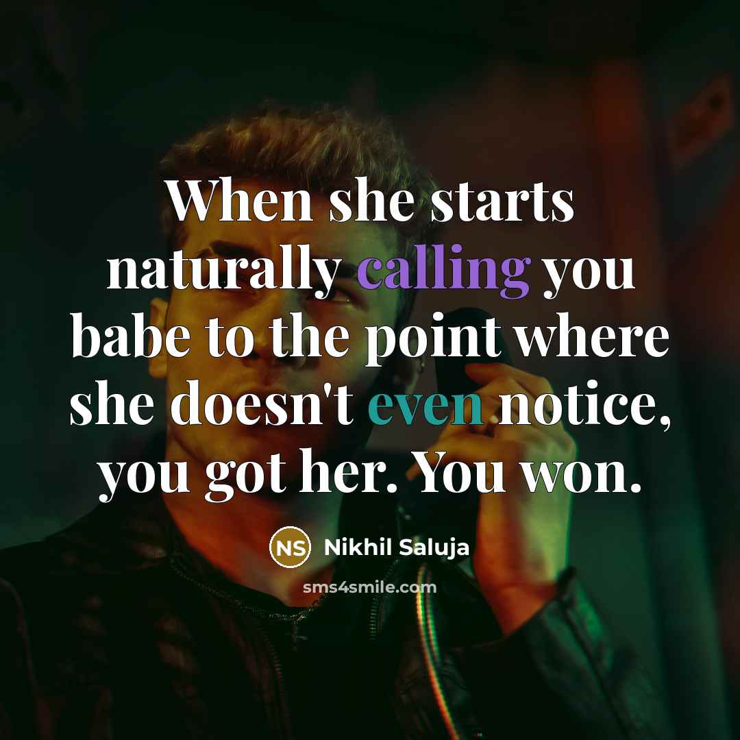“When she starts naturally calling you babe to the point…” quote by Nikhil Saluja