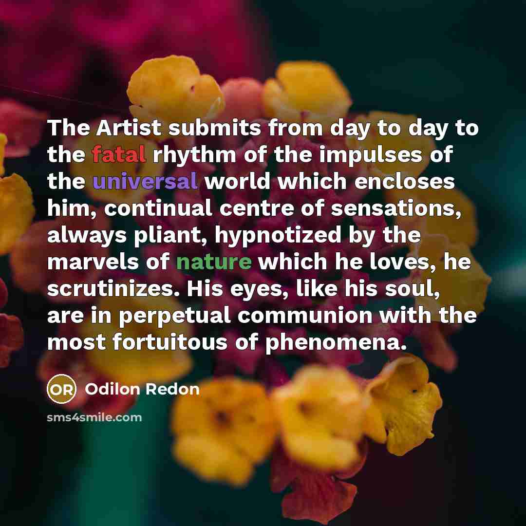 “The Artist submits from day to day to the fatal…” quote by Odilon Redon