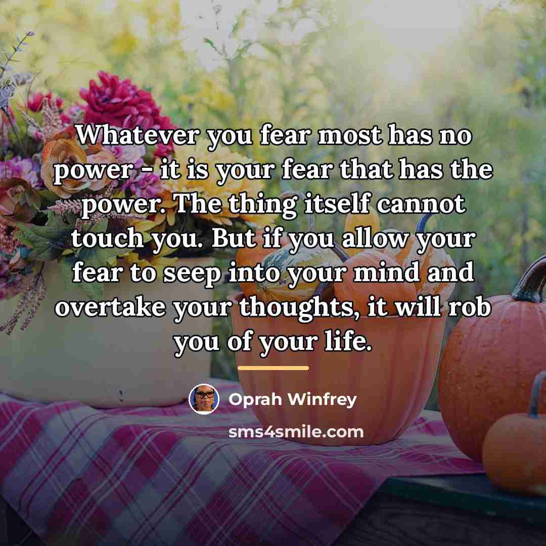 “Whatever you fear most has no power - it is…” quote by Oprah Winfrey