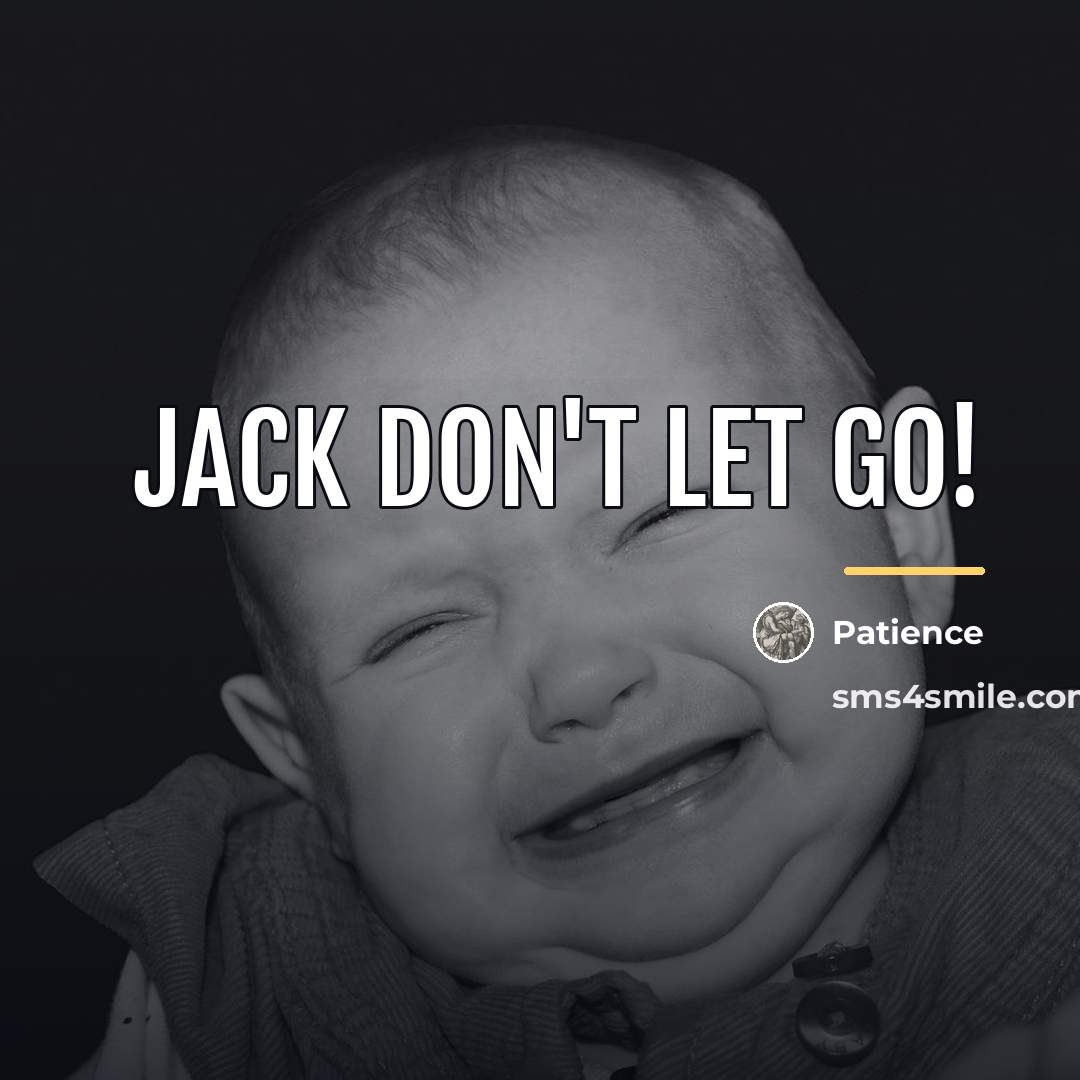 “JACK DON'T LET GO!…” quote by Patience