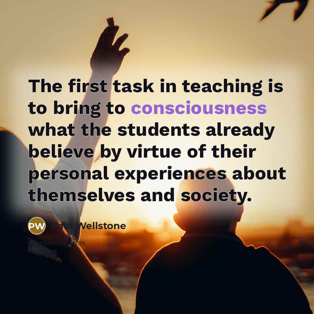 “The first task in teaching is to bring to consciousness…” quote by Paul Wellstone