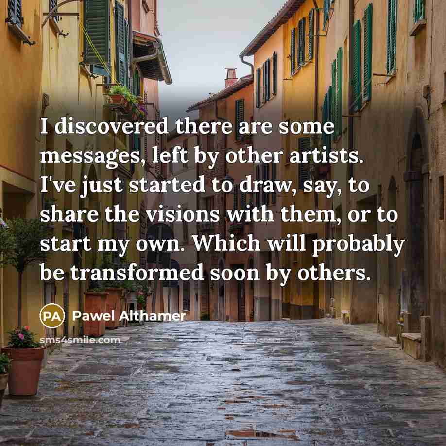 “I discovered there are some messages, left by other artists.…” quote by Pawel Althamer