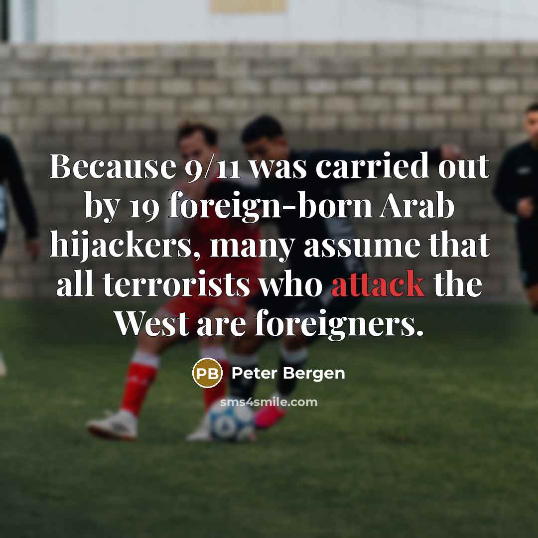 “Because 9/11 was carried out by 19 foreign-born Arab hijackers,…” quote by Peter Bergen