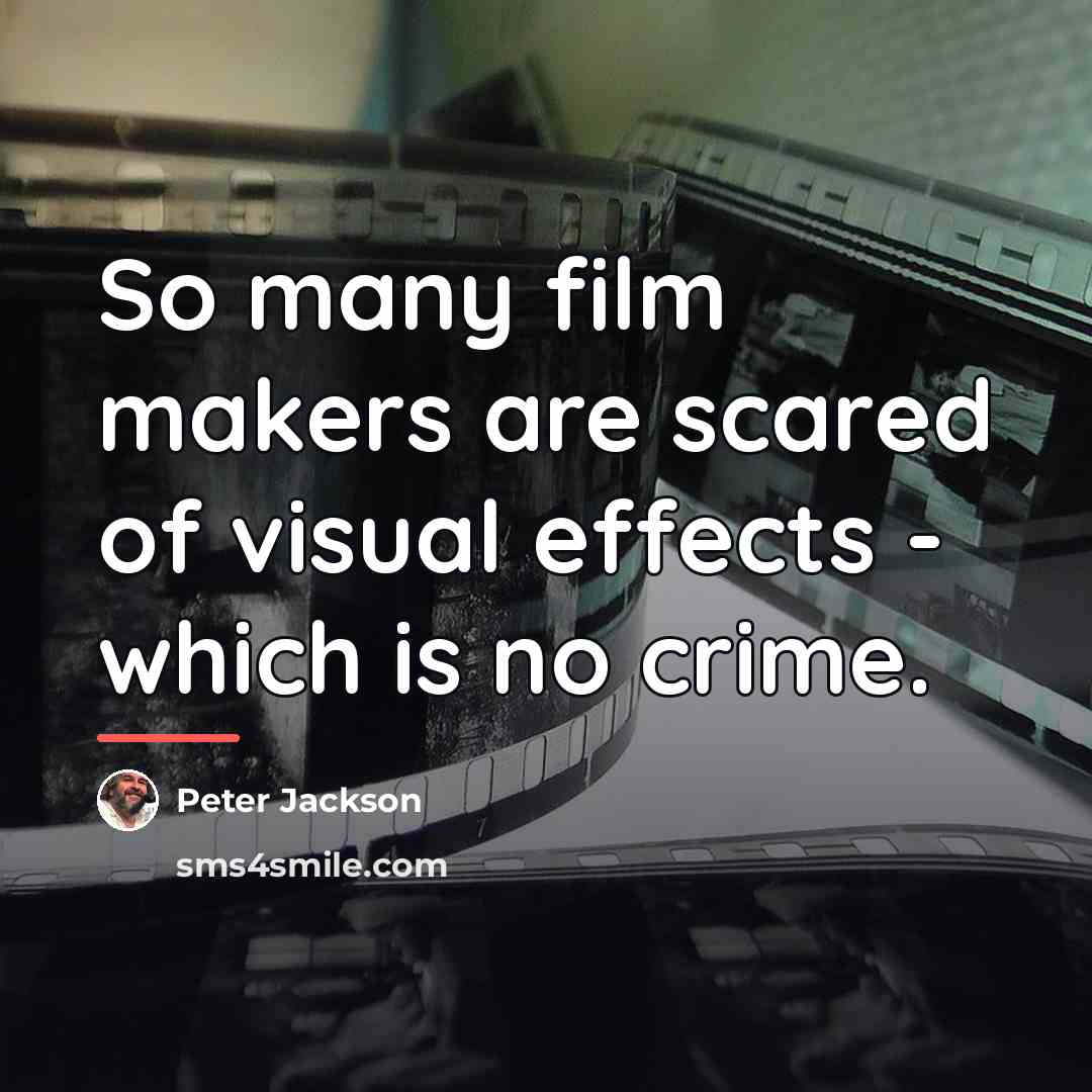“So many film makers are scared of visual effects -…” quote by Peter Jackson