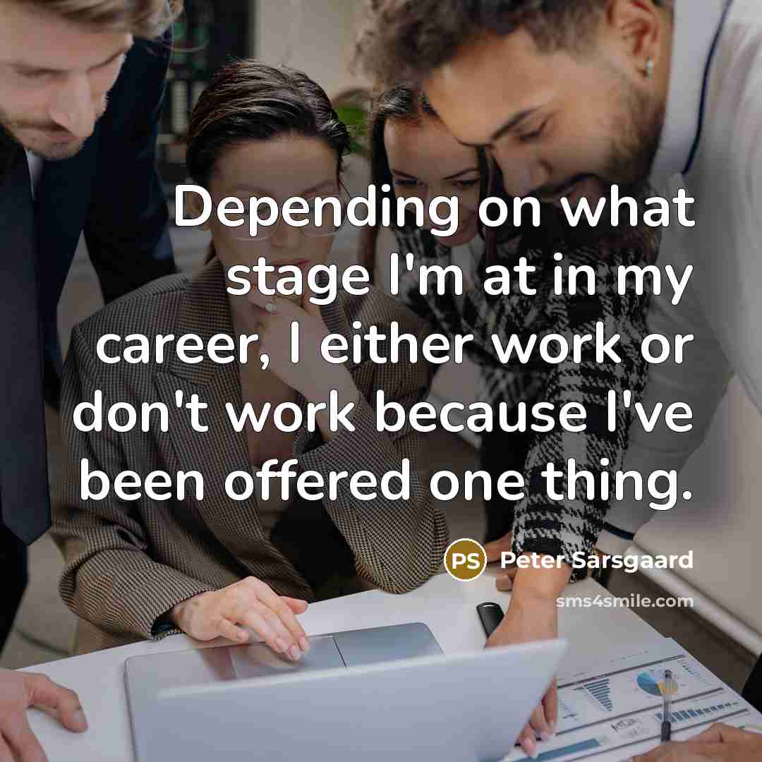 “Depending on what stage I'm at in my career, I…” quote by Peter Sarsgaard