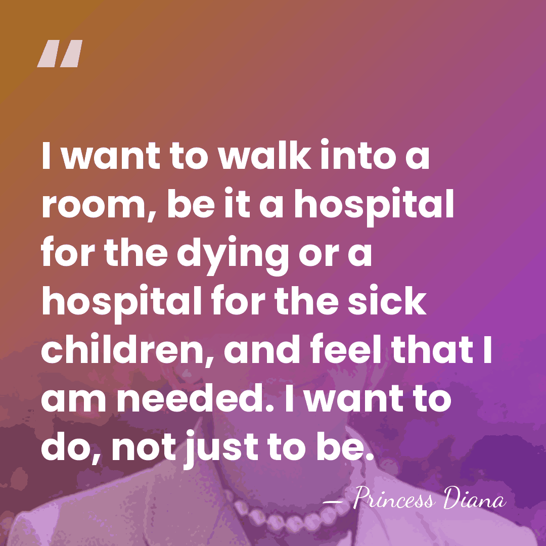 I want to walk into a room, be it a hospital for&hellip; - Princess Diana