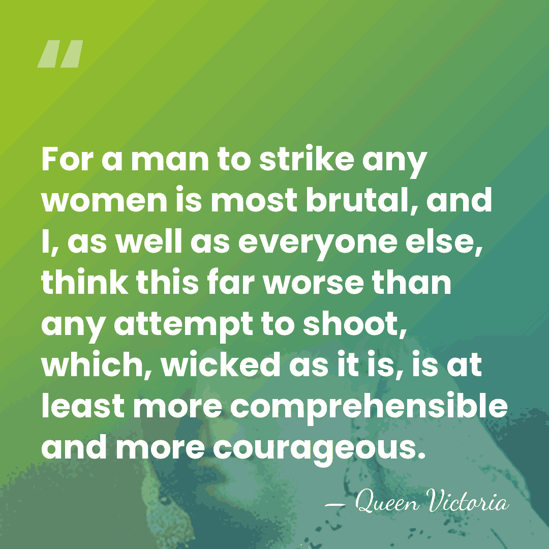 For a man to strike any women is most brutal, and I,&hellip; - Queen Victoria