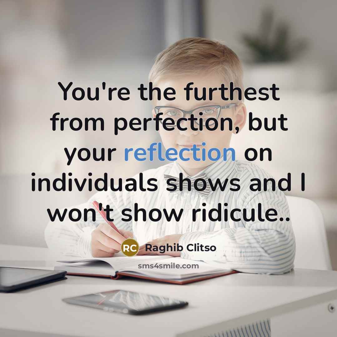 “You're the furthest from perfection, but your reflection on individuals…” quote by Raghib Clitso