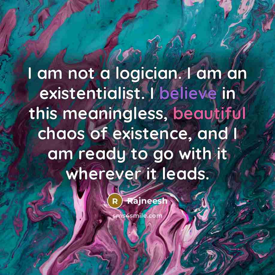“I am not a logician. I am an existentialist. I…” quote by Rajneesh