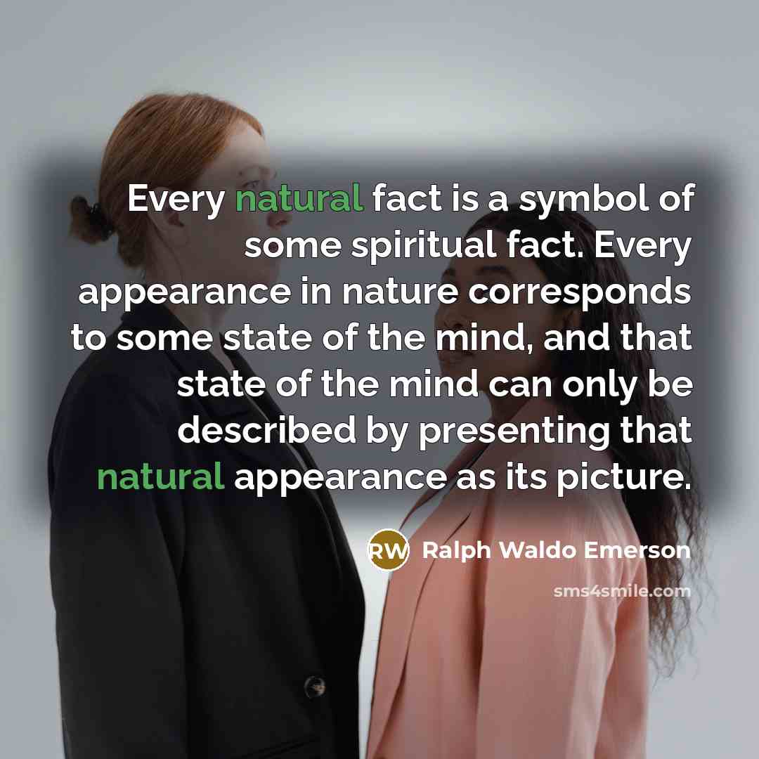 “Every natural fact is a symbol of some spiritual fact.…” quote by Ralph Waldo Emerson