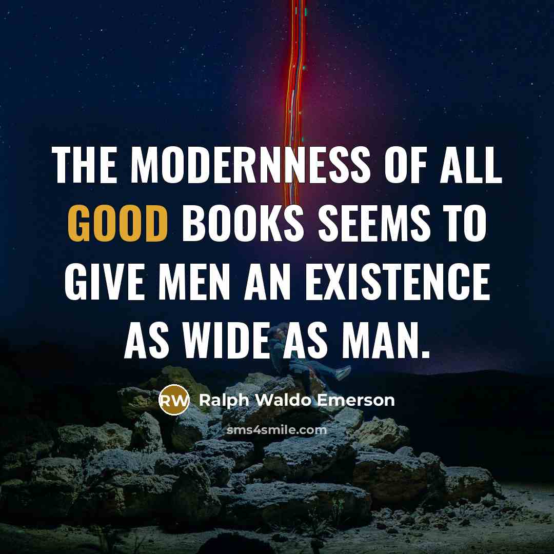 “The modernness of all good books seems to give men…” quote by Ralph Waldo Emerson