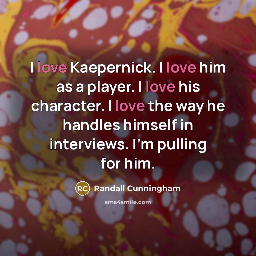 “I love Kaepernick. I love him as a player. I…” quote by Randall Cunningham