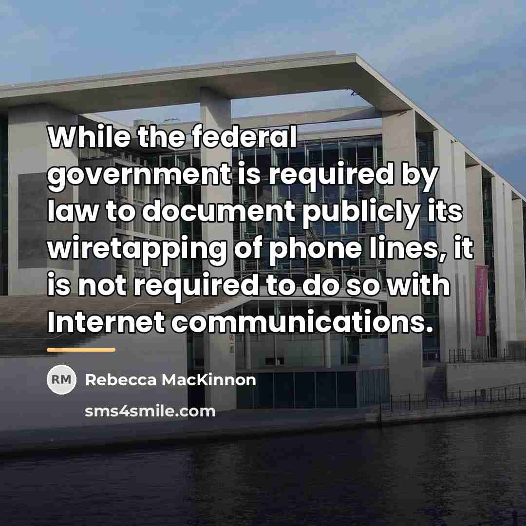 “While the federal government is required by law to document…” quote by Rebecca MacKinnon