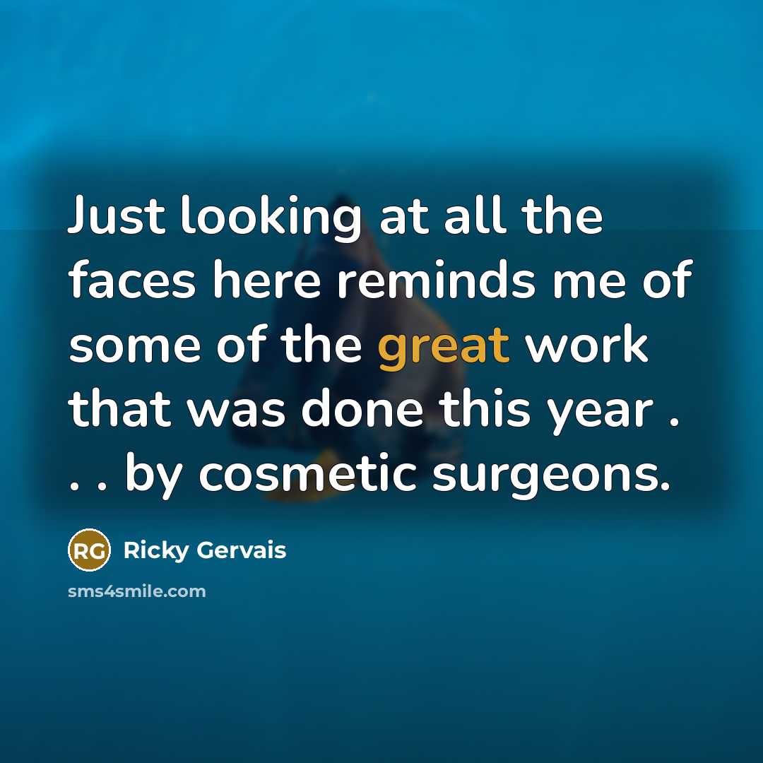 “Just looking at all the faces here reminds me of…” quote by Ricky Gervais